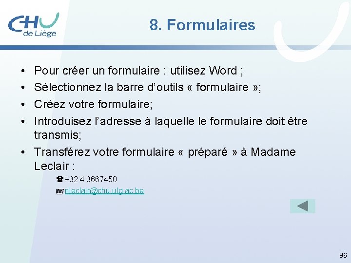 8. Formulaires • • Pour créer un formulaire : utilisez Word ; Sélectionnez la
