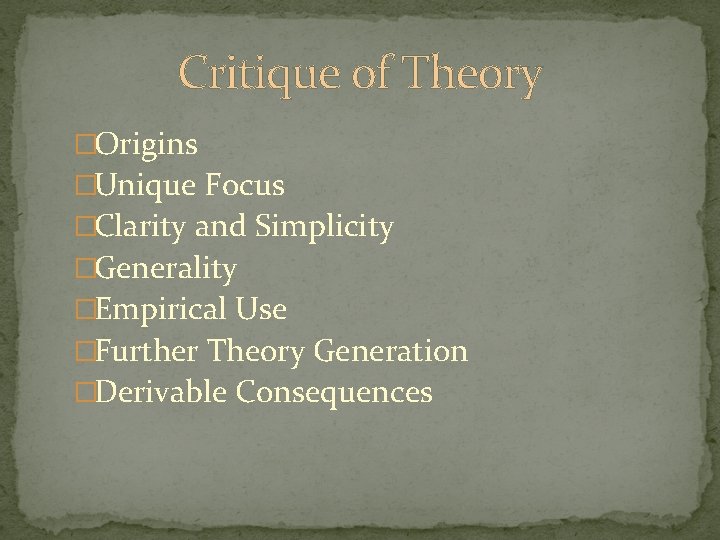 Critique of Theory �Origins �Unique Focus �Clarity and Simplicity �Generality �Empirical Use �Further Theory