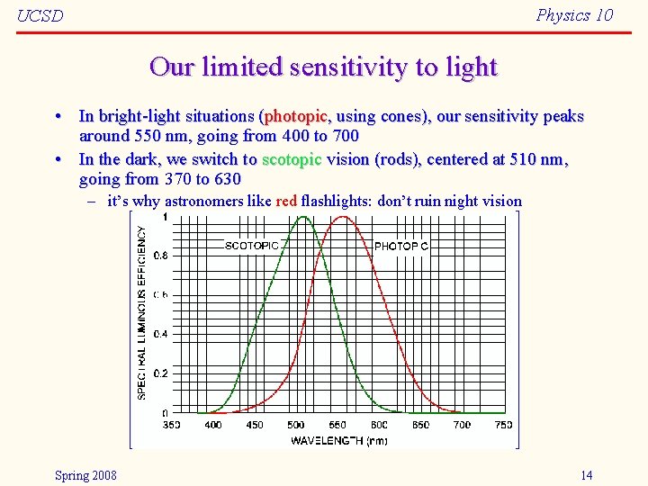 Physics 10 UCSD Our limited sensitivity to light • In bright-light situations (photopic, using