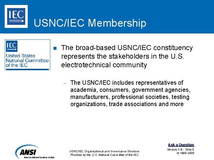 USNC/IEC Membership n The broad-based USNC/IEC constituency represents the stakeholders in the U. S.