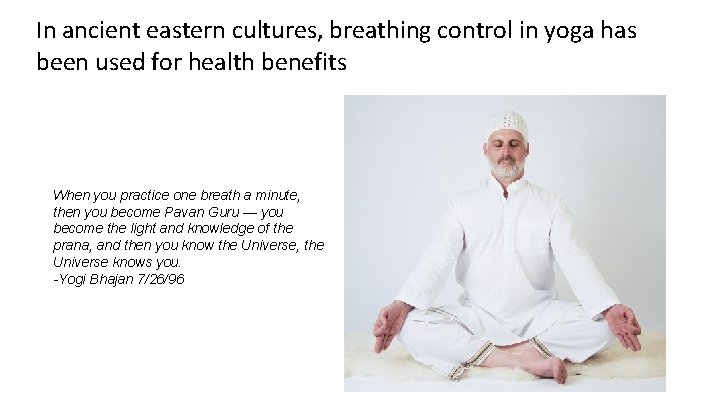 In ancient eastern cultures, breathing control in yoga has been used for health benefits