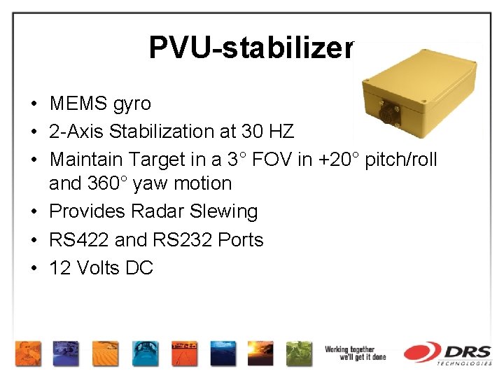 PVU-stabilizer • MEMS gyro • 2 -Axis Stabilization at 30 HZ • Maintain Target