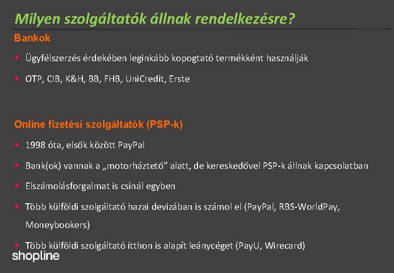 Milyen szolgáltatók állnak rendelkezésre? Bankok § Ügyfélszerzés érdekében leginkább kopogtató termékként használják § OTP,