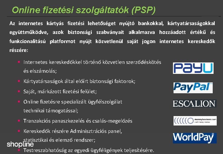 Online fizetési szolgáltatók (PSP) Az internetes kártyás fizetési lehetőséget nyújtó bankokkal, kártyatársaságokkal együttműködve, azok