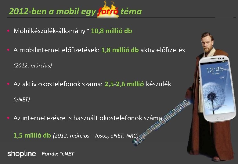 2012 -ben a mobil egy forró téma • Mobilkészülék-állomány ~10, 8 millió db •