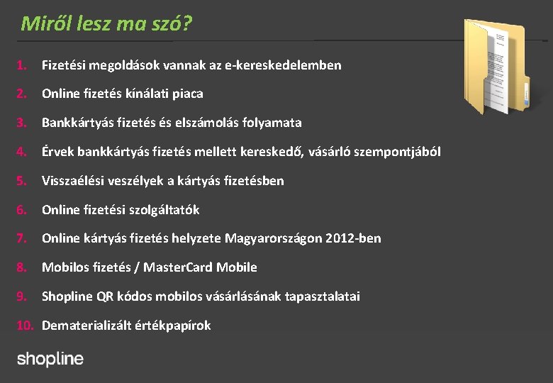 Miről lesz ma szó? 1. Fizetési megoldások vannak az e-kereskedelemben 2. Online fizetés kínálati