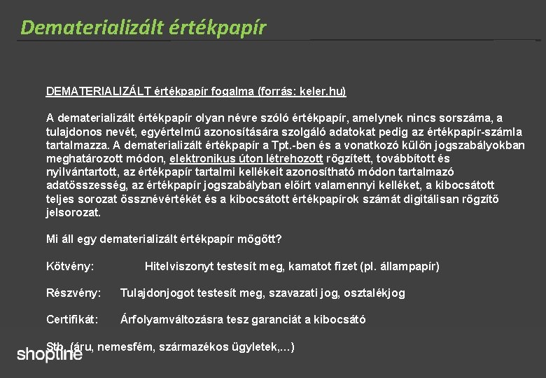 Dematerializált értékpapír DEMATERIALIZÁLT értékpapír fogalma (forrás: keler. hu) A dematerializált értékpapír olyan névre szóló