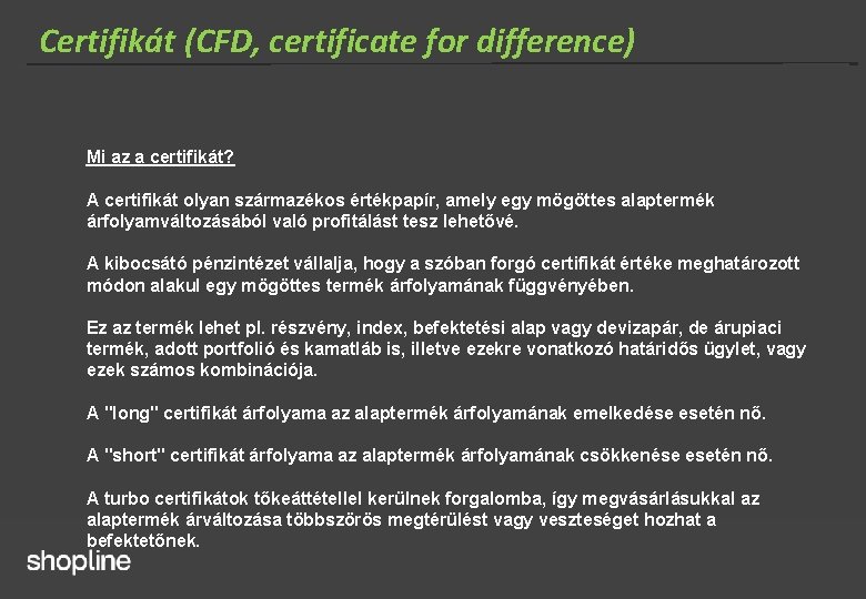 Certifikát (CFD, certificate for difference) Mi az a certifikát? A certifikát olyan származékos értékpapír,