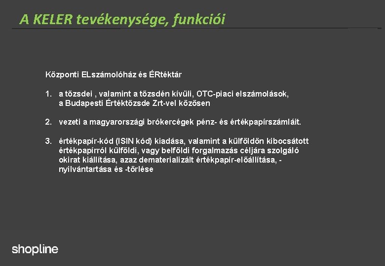 A KELER tevékenysége, funkciói Központi ELszámolóház és ÉRtéktár 1. a tőzsdei , valamint a