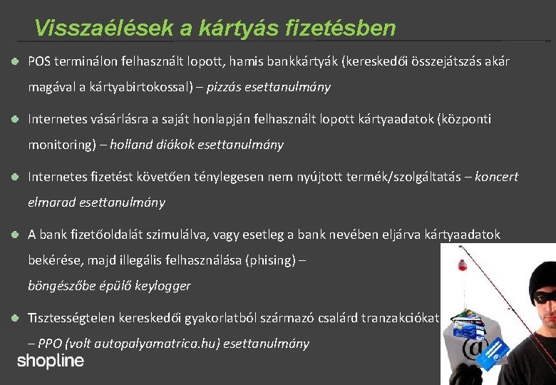 Visszaélések a kártyás fizetésben POS terminálon felhasznált lopott, hamis bankkártyák (kereskedői összejátszás akár magával