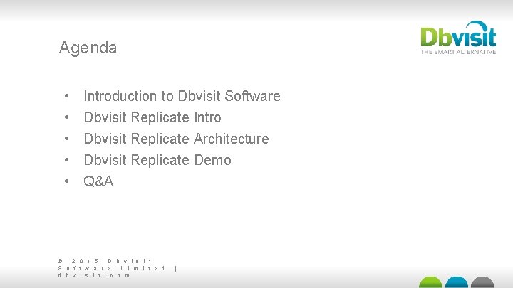 Agenda • • • Introduction to Dbvisit Software Dbvisit Replicate Intro Dbvisit Replicate Architecture