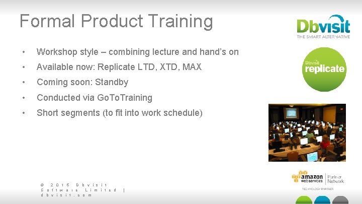 Formal Product Training • Workshop style – combining lecture and hand’s on • Available