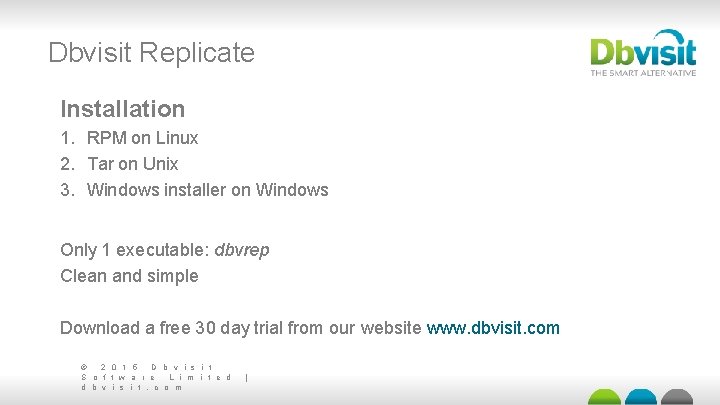 Dbvisit Replicate Installation 1. RPM on Linux 2. Tar on Unix 3. Windows installer