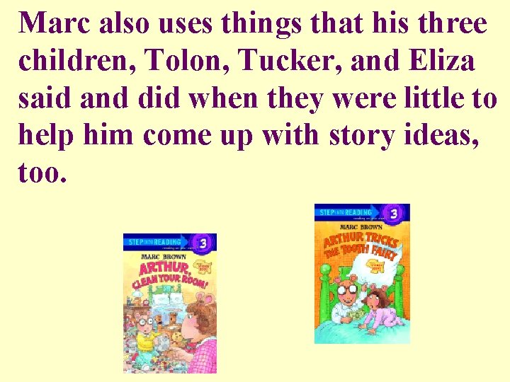 Marc also uses things that his three children, Tolon, Tucker, and Eliza said and