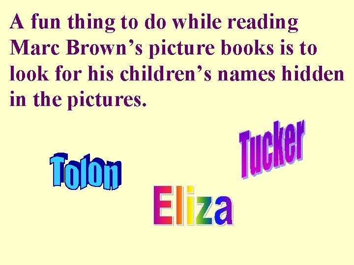 A fun thing to do while reading Marc Brown’s picture books is to look