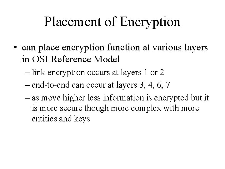 Placement of Encryption • can place encryption function at various layers in OSI Reference