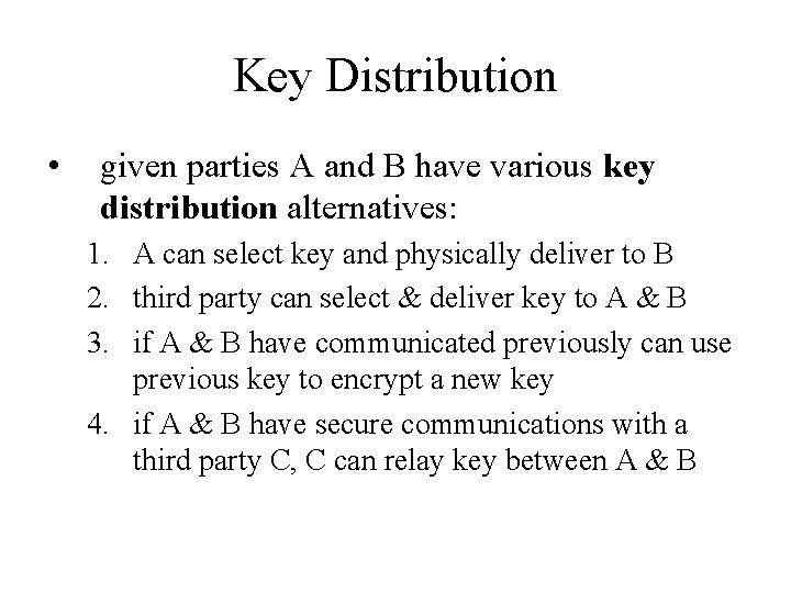 Key Distribution • given parties A and B have various key distribution alternatives: 1.