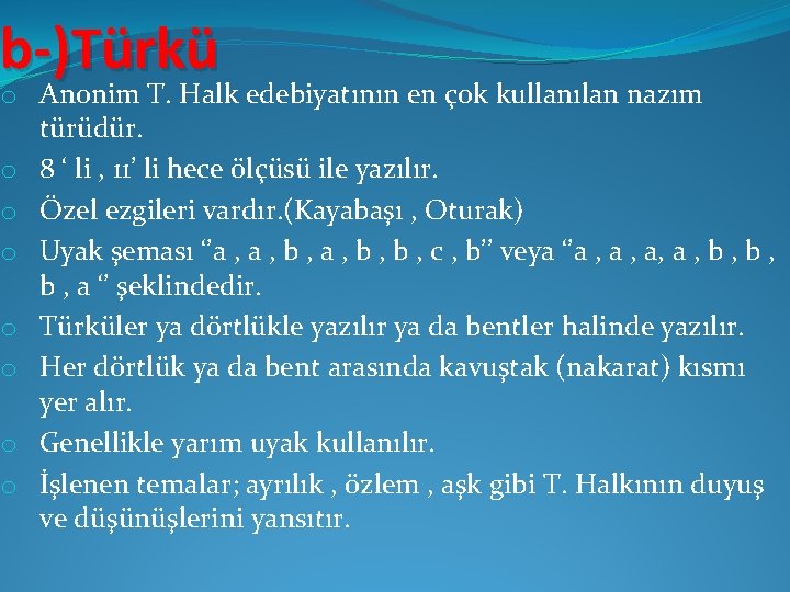 b-)Türkü o Anonim T. Halk edebiyatının en çok kullanılan nazım türüdür. o 8 ‘
