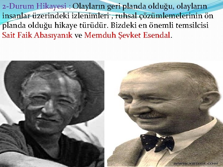 2 -Durum Hikayesi : Olayların geri planda olduğu, olayların insanlar üzerindeki izlenimleri , ruhsal