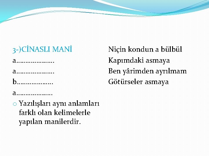 3 -)CİNASLI MANİ a………………… b………………. . a………………. . o Yazılışları aynı anlamları farklı olan