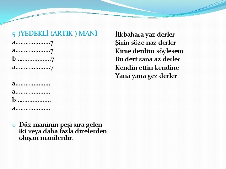 5 -)YEDEKLİ (ARTIK ) MANİ a………………… 7 b………………… 7 a………………… b………………… a………………… o Düz