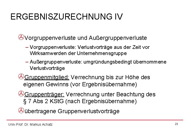 ERGEBNISZURECHNUNG IV >Vorgruppenverluste und Außergruppenverluste – Vorgruppenverluste: Verlustvorträge aus der Zeit vor Wirksamwerden der