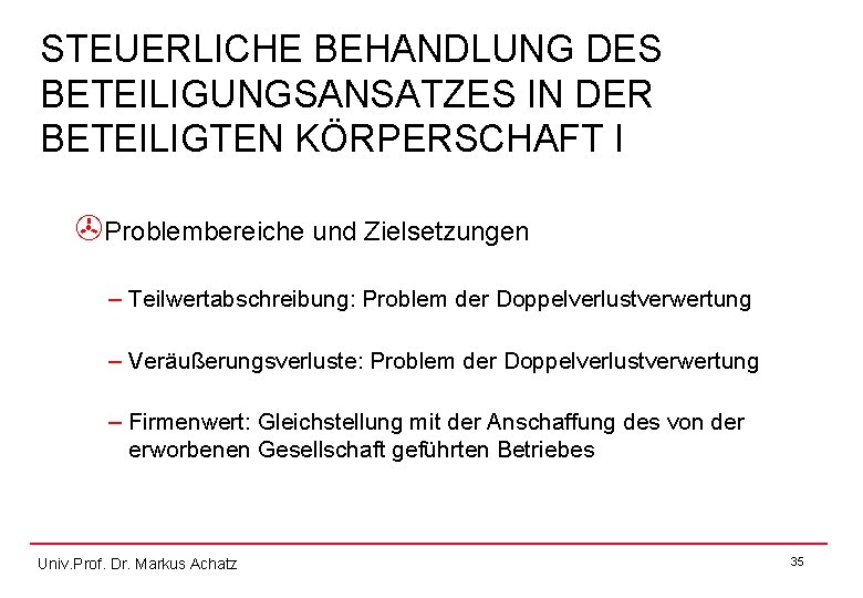 STEUERLICHE BEHANDLUNG DES BETEILIGUNGSANSATZES IN DER BETEILIGTEN KÖRPERSCHAFT I >Problembereiche und Zielsetzungen – Teilwertabschreibung: