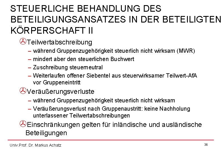 STEUERLICHE BEHANDLUNG DES BETEILIGUNGSANSATZES IN DER BETEILIGTEN KÖRPERSCHAFT II >Teilwertabschreibung – – während Gruppenzugehörigkeit