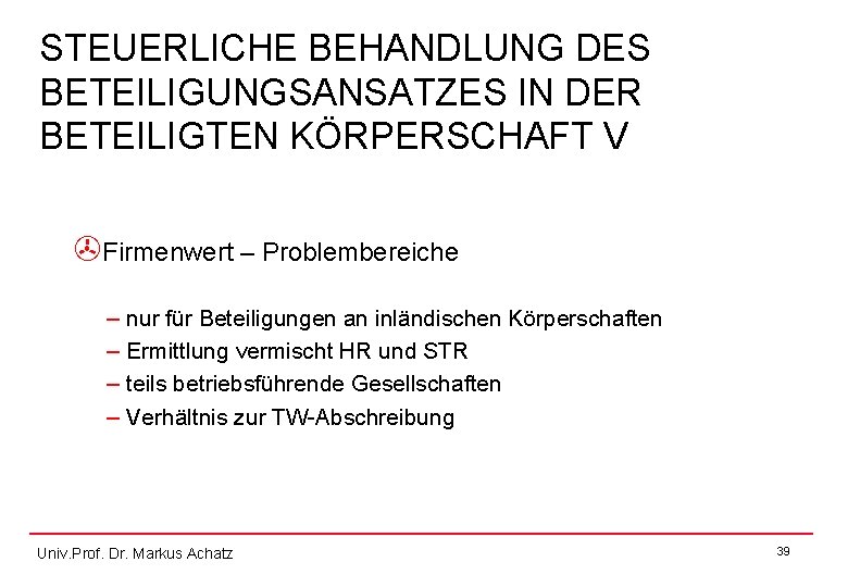 STEUERLICHE BEHANDLUNG DES BETEILIGUNGSANSATZES IN DER BETEILIGTEN KÖRPERSCHAFT V >Firmenwert – Problembereiche – nur