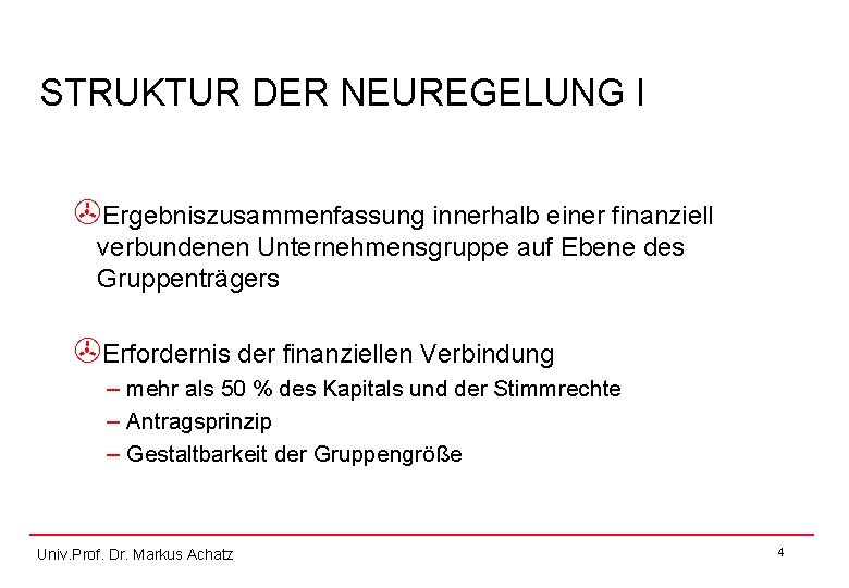 STRUKTUR DER NEUREGELUNG I >Ergebniszusammenfassung innerhalb einer finanziell verbundenen Unternehmensgruppe auf Ebene des Gruppenträgers