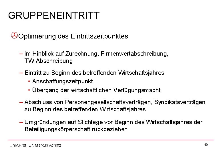 GRUPPENEINTRITT >Optimierung des Eintrittszeitpunktes – im Hinblick auf Zurechnung, Firmenwertabschreibung, TW-Abschreibung – Eintritt zu