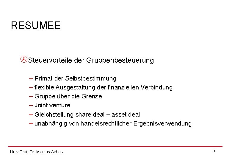 RESUMEE >Steuervorteile der Gruppenbesteuerung – Primat der Selbstbestimmung – flexible Ausgestaltung der finanziellen Verbindung