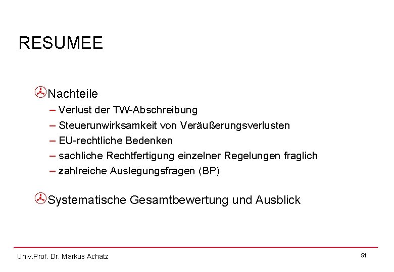 RESUMEE >Nachteile – Verlust der TW-Abschreibung – Steuerunwirksamkeit von Veräußerungsverlusten – EU-rechtliche Bedenken –