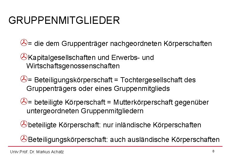 GRUPPENMITGLIEDER >= die dem Gruppenträger nachgeordneten Körperschaften >Kapitalgesellschaften und Erwerbs- und Wirtschaftsgenossenschaften >= Beteiligungskörperschaft