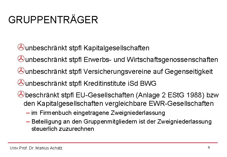 GRUPPENTRÄGER >unbeschränkt stpfl Kapitalgesellschaften >unbeschränkt stpfl Erwerbs- und Wirtschaftsgenossenschaften >unbeschränkt stpfl Versicherungsvereine auf Gegenseitigkeit