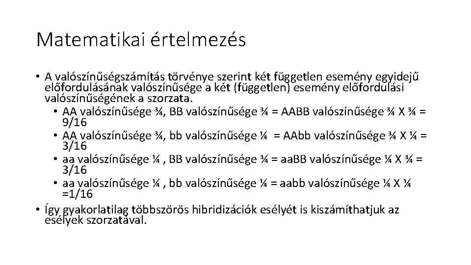 Matematikai értelmezés • A valószínűségszámítás törvénye szerint két független esemény egyidejű előfordulásának valószínűsége a Matematikai értelmezés • A valószínűségszámítás törvénye szerint két független esemény egyidejű előfordulásának valószínűsége a