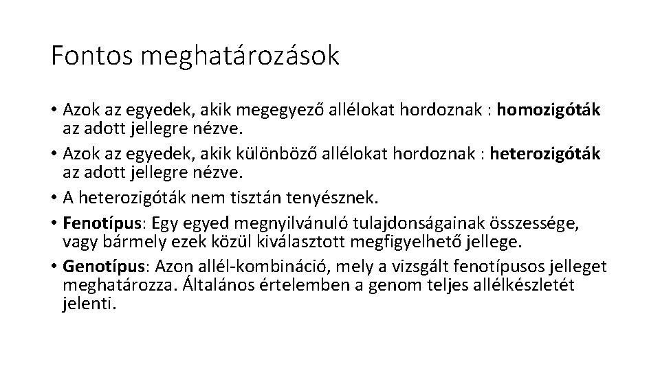 Fontos meghatározások • Azok az egyedek, akik megegyező allélokat hordoznak : homozigóták az adott