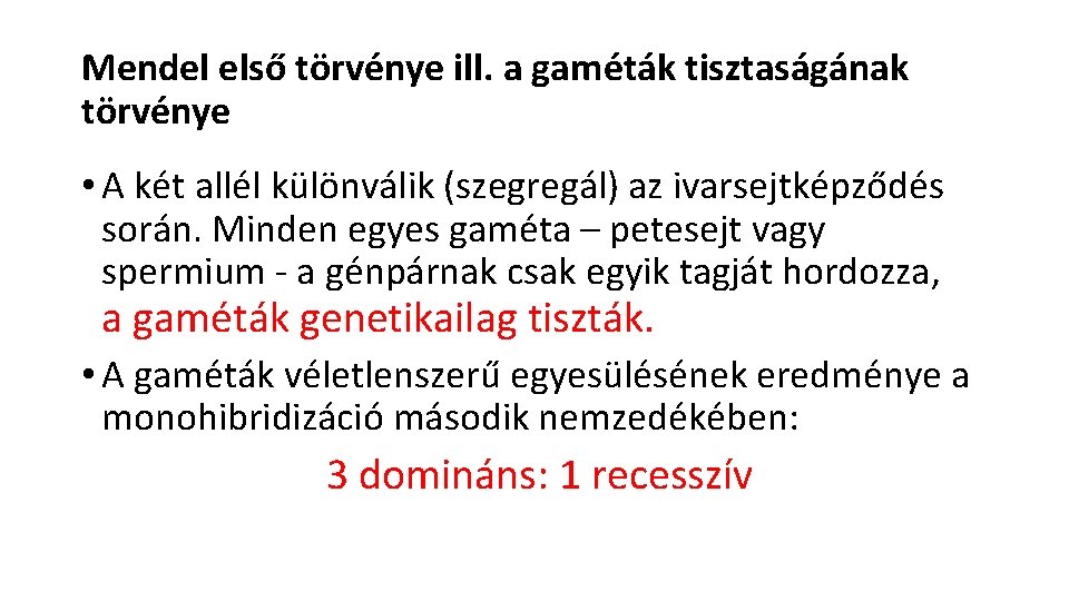 Mendel első törvénye ill. a gaméták tisztaságának törvénye • A két allél különválik (szegregál)