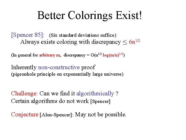 Better Colorings Exist! [Spencer 85]: (Six standard deviations suffice) Always exists coloring with discrepancy