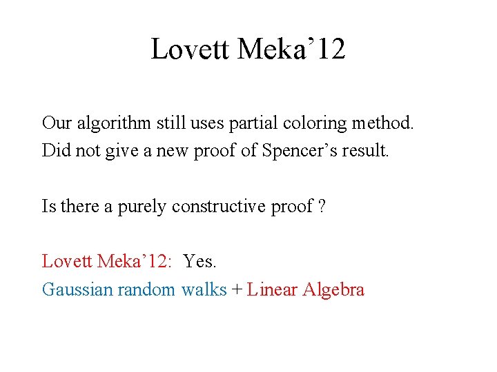 Lovett Meka’ 12 Our algorithm still uses partial coloring method. Did not give a