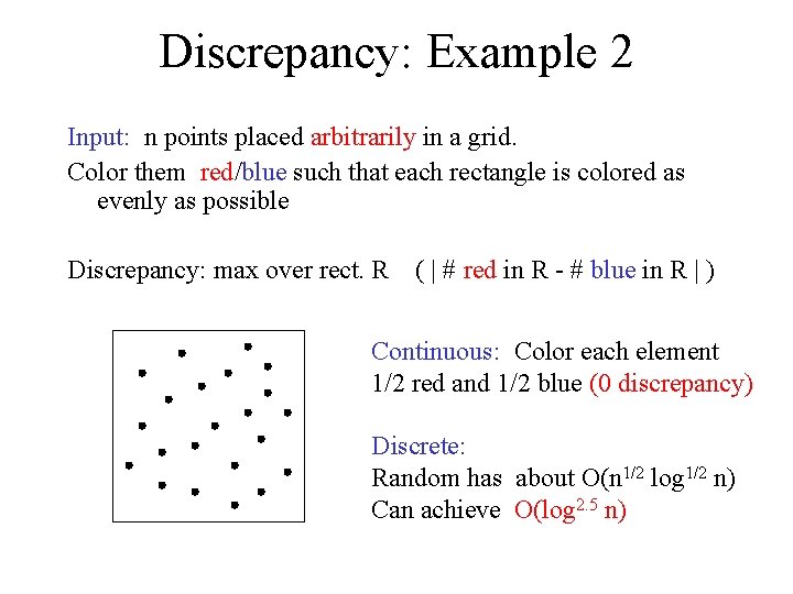 Discrepancy: Example 2 Input: n points placed arbitrarily in a grid. Color them red/blue