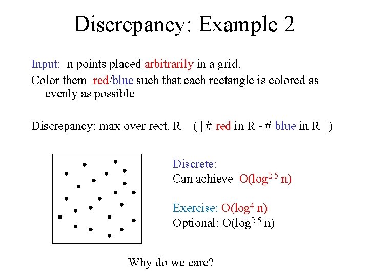 Discrepancy: Example 2 Input: n points placed arbitrarily in a grid. Color them red/blue