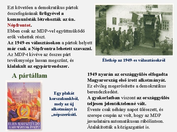 Ezt követően a demokratikus pártok összefogásának ürügyével a kommunisták létrehozták az ún. Népfrontot. Ebben