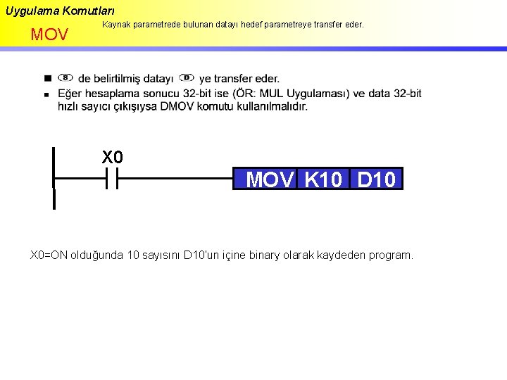 Uygulama Komutları MOV Kaynak parametrede bulunan datayı hedef parametreye transfer eder. X 0 MOV