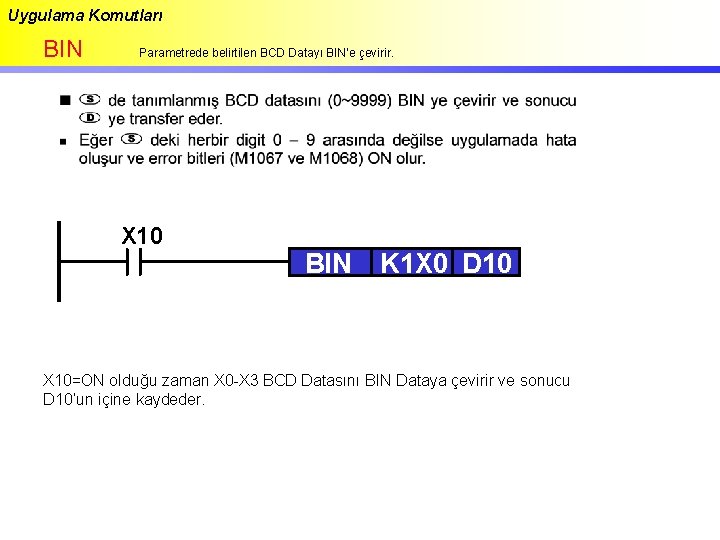 Uygulama Komutları BIN Parametrede belirtilen BCD Datayı BIN’e çevirir. X 10 BIN K 1