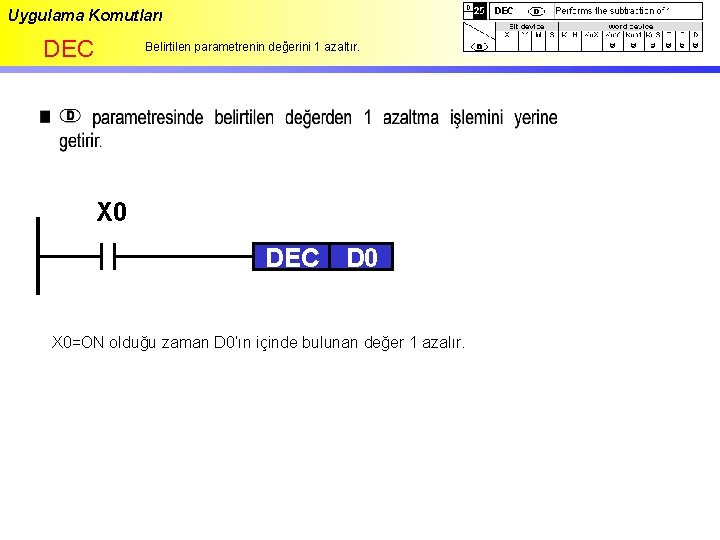 Uygulama Komutları DEC Belirtilen parametrenin değerini 1 azaltır. X 0 DEC D 0 X