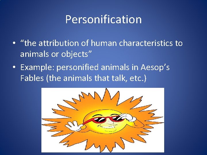 Personification • “the attribution of human characteristics to animals or objects” • Example: personified