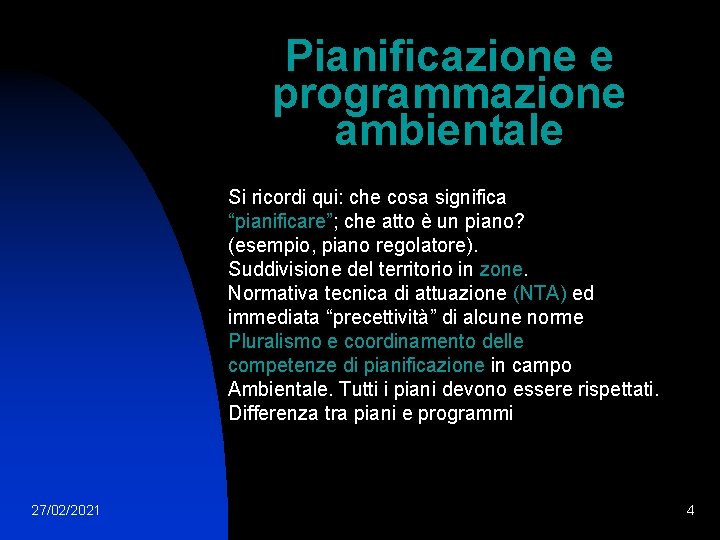 Pianificazione e programmazione ambientale Si ricordi qui: che cosa significa “pianificare”; che atto è