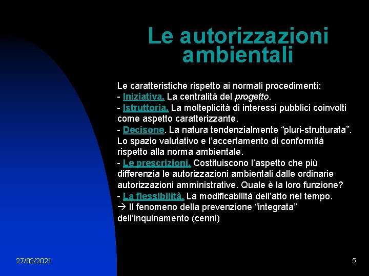 Le autorizzazioni ambientali Le caratteristiche rispetto ai normali procedimenti: - Iniziativa. La centralità del