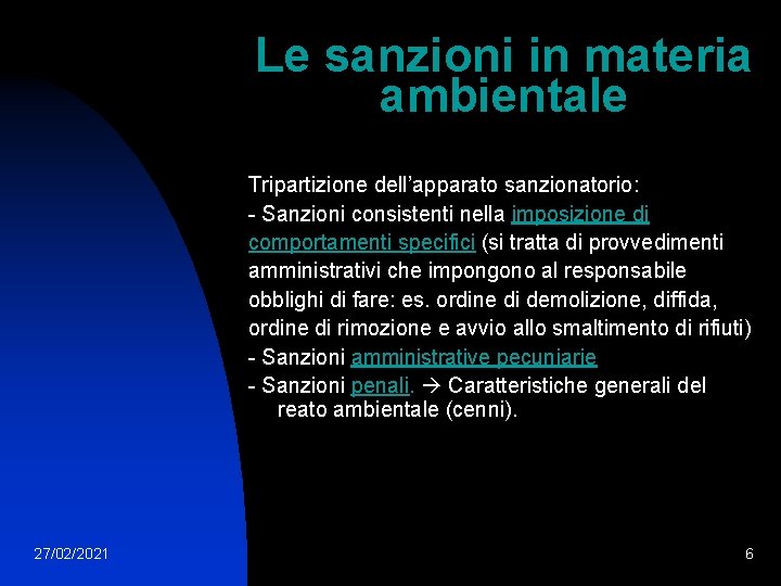 Le sanzioni in materia ambientale Tripartizione dell’apparato sanzionatorio: - Sanzioni consistenti nella imposizione di